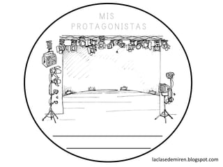 laclasedemiren.blogspot.com
M I S
P R O T A G O N I S T A S
 