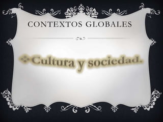 CONTEXTOS GLOBALES
 