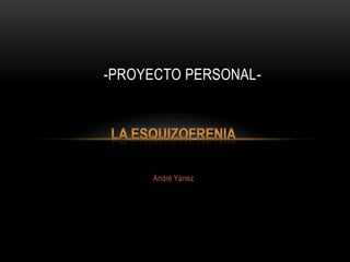 André Yánez
-PROYECTO PERSONAL-
 