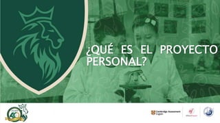 ¿QUÉ ES EL PROYECTO
PERSONAL?
 