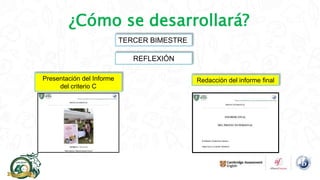 ¿Cómo se desarrollará?
TERCER BIMESTRE
REFLEXIÓN
Redacción del informe final
Presentación del Informe
del criterio C
 