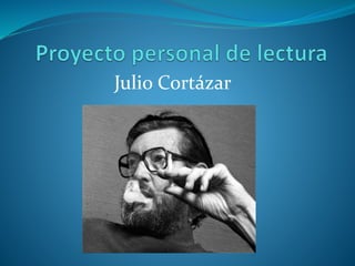 Julio Cortázar 
 