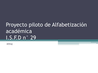 Proyecto piloto de Alfabetización
académica
I.S.F.D n° 29
2014
 