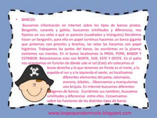 •   BARCOS:
     Buscamos información en Internet sobre los tipos de barcos piratas.
    Bergantín, caravela y goleta, bus...