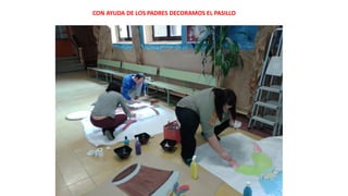 CON AYUDA DE LOS PADRES DECORAMOS EL PASILLO
 