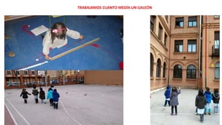 TRABAJAMOS CUANTO MEDÍA UN GALEÓN
 
