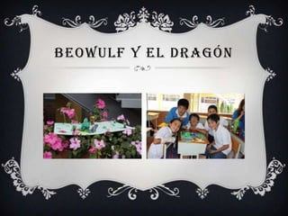 BEOWULF Y EL DRAGÓN
 