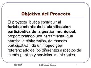 Objetivo del Proyecto <ul><li>El proyecto  busca contribuir al  fortalecimiento de la planificación participativa de la ge...