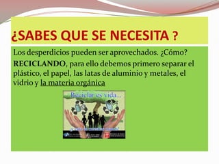 ¿QUÉ SON LAS 3 R ?LAS 3 R  :      REDUCIR, REUTILIZAR, RECICLARREDUCIR :a) La cantidad de basura que  botamos		b) Reducir compras  de cosas  innecesarias. REUTILIZAR:“Dar un nuevo uso a algo sin alterar su forma” RECICLAR   :“Dar un nuevo uso modificando su estructura”Si no es posible reducir el consumo de algo ni reutilizarlo intenta que al menos sea reciclable.  