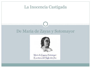 La Inocencia Castigada




De Maria de Zayas y Sotomayor
 