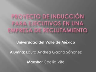 Universidad del Valle de México

Alumna: Laura Andrea Gaona Sánchez

        Maestra: Cecilia Vite
 