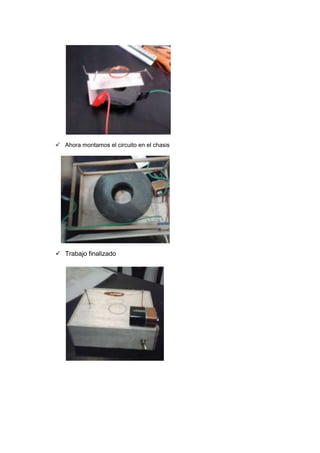  Ahora montamos el circuito en el chasis
 Trabajo finalizado
 