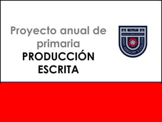 Proyecto anual de primaria PRODUCCIÓN ESCRITA Promoción 2017/18 