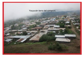 Yauyucán tierra del comercio.

 