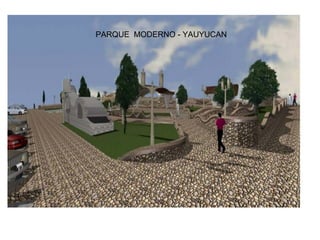 PARQUE MODERNO - YAUYUCAN

 