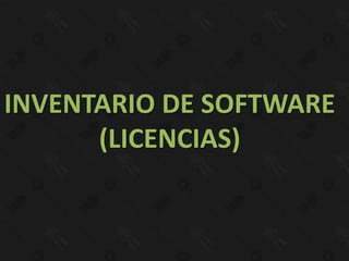 INVENTARIO DE SOFTWARE
      (LICENCIAS)
 