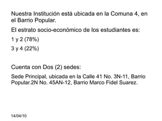 Marco Contextual Nuestra Institución está ubicada en la Comuna 4, en el Barrio Popular.