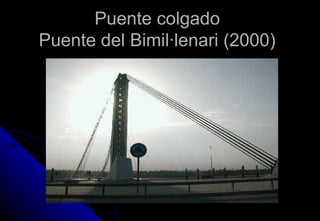 Puente colgadoPuente colgado
Puente del Bimil·lenari (2000)Puente del Bimil·lenari (2000)
 