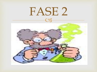 
FASE 2
 