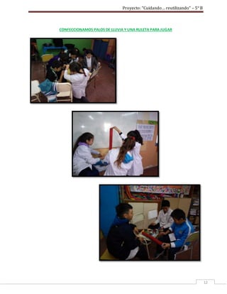 Proyecto: “Cuidando… reutilizando” – 5° B
12
CONFECCIONAMOS PALOS DE LLUVIA Y UNA RULETA PARA JUGAR
 