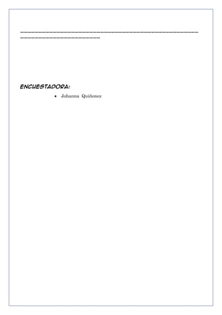 _________________________________________________
______________________

Encuestadora:
Johanna Quiñonez

 