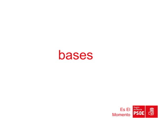 bases


           Es El
        Momento
 
