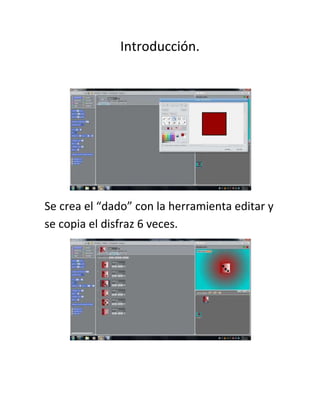 Introducción.
Se crea el “dado” con la herramienta editar y
se copia el disfraz 6 veces.
