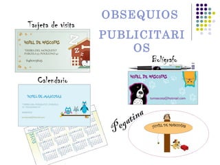 OBSEQUIOS
Tarjeta de visita
                    PUBLICITARI
                        OS
                                  Bolígrafo

   Calendario



                         ati na
                     P eg
 