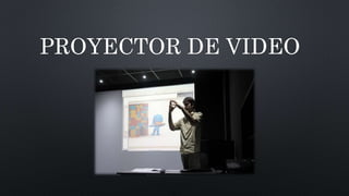 PROYECTOR DE VIDEO
 