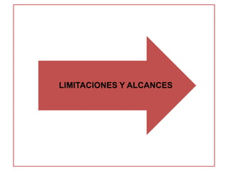 LIMITACIONES Y ALCANCES 
 
