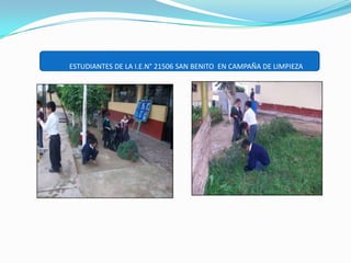 ESTUDIANTES DE LA I.E.N° 21506 SAN BENITO  EN CAMPAÑA DE LIMPIEZA
