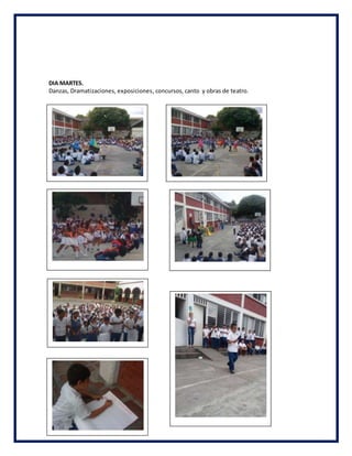DIA MARTES.
Danzas, Dramatizaciones, exposiciones, concursos, canto y obras de teatro.
 