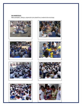 DIA MIERCOLES:
Manualidades, dibujo, expresión con plastilina y material de reciclaje.
 