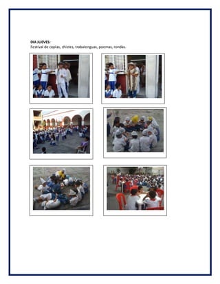DIA JUEVES:
Festival de coplas, chistes, trabalenguas, poemas, rondas.
 