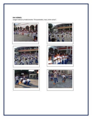 DIA VIERNES.
Juegos lúdicos y tradicionales “Encostalados, lazo, entre otros”.
 