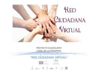 PROYECTO GUADALINFO
   CONIL DE LA FRONTERA

“RED CIUDADANA VIRTUAL”
 
