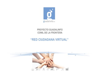 PROYECTO GUADALINFO
    CONIL DE LA FRONTERA

“RED CIUDADANA VIRTUAL”
 