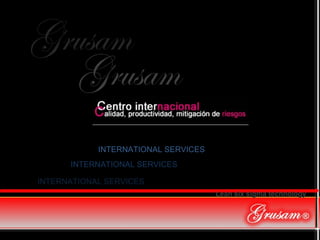 Grusam Grusam INTERNATIONAL SERVICES INTERNATIONAL SERVICES Lean six sigma   technology  INTERNATIONAL SERVICES 