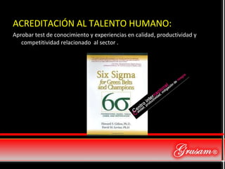 ACREDITACIÓN AL TALENTO HUMANO: Aprobar test de conocimiento y experiencias en calidad, productividad y competitividad relacionado  al sector . 