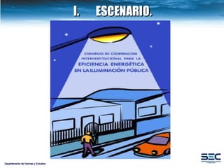 I. ESCENARIO. Departamento de Normas y Estudios 