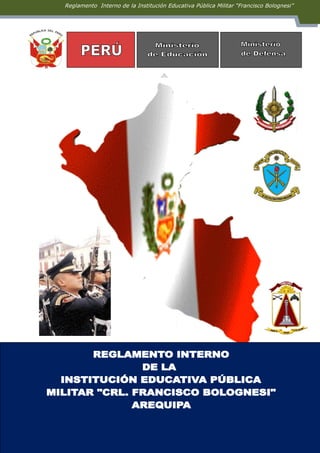 Reglamento Interno de la Institución Educativa Pública Militar “Francisco Bolognesi”




                                 2
 