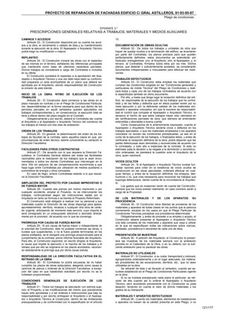 PROYECTO DE REPARACION DE FACHADAS EDIFICIO C/ GRAL ASTILLEROS, 91-93-95-97
                                                                                                                         Pliego de condiciones


                                                                    EPÍGRAFE 3.º
       PRESCRIPCIONES GENERALES RELATIVAS A TRABAJOS, MATERIALES Y MEDIOS AUXILIARES

CAMINOS Y ACCESOS                                                             15.
    Artículo 23.- EI Constructor dispondrá por su cuenta los acce-
sos a la obra, el cerramiento o vallado de ésta y su mantenimiento            DOCUMENTACIÓN DE OBRAS OCULTAS
durante la ejecución de la obra. EI Aparejador o Arquitecto Técnico                 Articulo 32.- De todos los trabajos y unidades de obra que
podrá exigir su modificación o mejora.                                        hayan de quedar ocultos a la terminación del edificio, se levantarán
                                                                              por parte del Contratista, los planos precisos para que queden
REPLANTEO                                                                     perfectamente definidos; estos documentos se extenderán por
     Artículo 24.- EI Constructor iniciará Ias obras con el replanteo         triplicado, entregándose: uno, al Arquitecto; otro, al Aparejador; y, el
de las mismas en el terreno, señalando Ias referencias principales            tercero, al Contratista, firmados todos ellos por los tres. Dichos
que mantendrá como base de ulteriores replanteos parciales.                   planos, que deberán ir suficientemente acotados, se considerarán
Dichos trabajos se considerará a cargo del Contratista e incluidos            documentos indispensables e irrecusables para efectuar las medi-
en su oferta.                                                                 ciones.
     EI Constructor someterá el replanteo a la aprobación del Apa-
rejador o Arquitecto Técnico y una vez éste haya dado su conformi-            TRABAJOS DEFECTUOSOS
dad preparará un acta acompañada de un plano que deberá ser                         Articulo 33.- EI Constructor debe emplear los materiales que
aprobada por el Arquitecto, siendo responsabilidad del Constructor            cumplan las condiciones exigidas en las "Condiciones generales y
la omisión de este trámite.                                                   particulares de índole Técnica" del Pliego de Condiciones y reali-
                                                                              zará todos y cada uno de los trabajos contratados de acuerdo con
INICIO DE LA OBRA. RITMO DE EJECUCIÓN DE LOS                                  lo especificado también en dicho documento.
TRABAJOS                                                                            Por ello, y hasta que tenga lugar la recepción definitiva del edi-
      Artículo 25.- EI Constructor dará comienzo a las obras en el            ficio, es responsable de la ejecución de los trabajos que ha contra-
plazo marcado en contrato o en el Pliego de Condiciones Particula-            tado y de las faltas y defectos que en éstos puedan existir por su
res, desarrollándolas en Ia forma necesaria para que dentro de los            mala ejecución o por Ia deficiente calidad de los materiales em-
períodos parciales en aquél señalados queden ejecutados los                   pleados o aparatos colocados, sin que le exonere de responsabili-
trabajos correspondientes y, en consecuencia, la ejecución total se           dad el control que compete al Aparejador o Arquitecto Técnico, ni
Ileve a efecto dentro del plazo exigido en el Contrato.                       tampoco el hecho de que estos trabajos hayan sido valorados en
      Obligatoriamente y por escrito, deberá el Contratista dar cuenta        las certificaciones parciales de obra, que siempre se entenderán
al Arquitecto y al Aparejador o Arquitecto Técnico del comienzo de            extendidas y abonadas a buena cuenta.
los trabajos al menos con tres días de antelación.                                  Como consecuencia de lo anteriormente expresado, cuando el
                                                                              Aparejador o Arquitecto Técnico advierta vicios o defectos en los
ORDEN DE LOS TRABAJOS                                                         trabajos ejecutados, o que los materiales empleados o los aparatos
     Artículo 26.- En general, Ia determinación del orden de los tra-         colocados no reúnen las condiciones preceptuadas, ya sea en el
bajos es facultad de la contrata, salvo aquellos casos en que, por            curso de la ejecución de los trabajos, o finalizados éstos, y antes de
circunstancias de orden técnico, estime conveniente su variación la           verificarse la recepción definitiva de la obra, podrá disponer que las
Dirección Facultativa.                                                        partes defectuosas sean demolidas y reconstruidas de acuerdo con
                                                                              lo contratado, y todo ello a expensas de la contrata. Si ésta no
FACILIDADES PARA OTROS CONTRATISTAS                                           estimase justa la decisión y se negase a la demolición y reconstruc-
     Artículo 27.- De acuerdo con lo que requiera la Dirección Fa-            ción ordenadas, se planteará la cuestión ante el Arquitecto de la
cultativa, el Contratista General deberá dar todas las facilidades            obra, quien resolverá.
razonables para la realización de los trabajos que le sean enco-
mendados a todos los demás Contratistas que intervengan en la                 VICIOS OCULTOS
obra. Ello sin perjuicio de las compensaciones económicas a que                    Artículo 34.- Si el Aparejador o Arquitecto Técnico tuviese fun-
haya lugar entre Contratistas por utilización de medios auxiliares o          dadas razones para creer en la existencia de vicios ocultos de
suministros de energía u otros conceptos.                                     construcción en las obras ejecutadas, ordenará efectuar en cual-
     En caso de litigio, ambos Contratistas estarán a lo que resuel-          quier tiempo, y antes de la recepción definitiva, los ensayos, des-
va Ia Dirección Facultativa.                                                  tructivos o no, que crea necesarios para reconocer los trabajos que
                                                                              suponga defectuosos, dando cuenta de la circunstancia al Arquitec-
AMPLIACIÓN DEL PROYECTO POR CAUSAS IMPREVISTAS O                              to.
DE FUERZA MAYOR                                                                    Los gastos que se ocasionen serán de cuenta del Constructor,
     Articulo 28.- Cuando sea preciso por motivo imprevisto o por             siempre que los vicios existan realmente, en caso contrario serán a
cualquier accidente, ampliar el Proyecto, no se interrumpirán los             cargo de la Propiedad.
trabajos, continuándose según las instrucciones dadas por el
Arquitecto en tanto se formula o se tramita el Proyecto Reformado.            DE LOS MATERIALES Y DE LOS APARATOS. SU
     EI Constructor está obligado a realizar con su personal y sus            PROCEDENCIA
materiales cuanto la Dirección de las obras disponga para apeos,                   Artículo 35.- EI Constructor tiene libertad de proveerse de los
apuntalamientos, derribos, recalzos o cualquier otra obra de carác-           materiales y aparatos de todas clases en los puntos que le parezca
ter urgente, anticipando de momento este servicio, cuyo importe le            conveniente, excepto en los casos en que el Pliego Particular de
será consignado en un presupuesto adicional o abonado directa-                Condiciones Técnicas preceptúe una procedencia determinada.
mente por el promotor, de acuerdo con lo que se convenga.                          Obligatoriamente, y antes de proceder a su empleo o acopio, el
                                                                              Constructor deberá presentar al Aparejador o Arquitecto Técnico
PRÓRROGA POR CAUSA DE FUERZA MAYOR                                            una lista completa de los materiales y aparatos que vaya a utilizar
     Articulo 29.- Si por causa de fuerza mayor o independiente de            en la que se especifiquen todas las indicaciones sobre marcas,
la voluntad del Constructor, éste no pudiese comenzar las obras, o            calidades, procedencia e idoneidad de cada uno de ellos.
tuviese que suspenderlas, o no le fuera posible terminarlas en los
plazos prefijados, se le otorgará una prorroga proporcionada para el          PRESENTACIÓN DE MUESTRAS
cumplimiento de la contrata, previo informe favorable del Arquitecto.              Articulo 36.- A petición del Arquitecto, el Constructor le presen-
Para ello, el Constructor expondrá, en escrito dirigido al Arquitecto,        tará las muestras de los materiales siempre con la antelación
la causa que impide la ejecución o la marcha de los trabajos y el             prevista en el Calendario de la Obra, o en su defecto con la sufi-
retraso que por ello se originaría en los plazos acordados, razonan-          ciente antelación para no paralizar las obras.
do debidamente la prórroga que por dicha causa solicita.
                                                                              MATERIALES NO UTILIZABLES
RESPONSABILIDAD DE LA DIRECCIÓN FACULTATIVA EN EL                                   Articulo 37.- EI Constructor, a su costa, transportará y colocará,
RETRASO DE LA OBRA                                                            agrupándolos ordenadamente y en el lugar adecuado, los materia-
    Articulo 30.- EI Contratista no podrá excusarse de no haber               les procedentes de Ias excavaciones, derribos, etc., que no sean
cumplido los plazos de obras estipulados, alegando como causa la              utilizables en la obra.
carencia de planos u órdenes de la Dirección Facultativa, a excep-                  Se retirarán de ésta o se Ilevarán al vertedero, cuando así es-
ción del caso en que habiéndolo solicitado por escrito no se le               tuviese establecido en el Pliego de Condiciones Particulares vigente
hubiesen proporcionado.                                                       en la obra.
                                                                                    Si no se hubiese preceptuado nada sobre el particular, se reti-
CONDICIONES GENERALES DE EJECUCIÓN DE LOS                                     rarán de ella cuando así lo ordene el Aparejador o Arquitecto
TRABAJOS                                                                      Técnico, pero acordando previamente con el Constructor su justa
     Articulo 31.- Todos los trabajos se ejecutarán con estricta suje-        tasación, teniendo en cuenta el valor de dichos materiales y los
ción al Proyecto, a las modificaciones del mismo que previamente              gastos de su transporte.
hayan sido aprobadas y a las órdenes e instrucciones que bajo su
responsabilidad y por escrito entreguen el Arquitecto o el Apareja-           MATERIALES Y APARATOS DEFECTUOSOS
dor o Arquitecto Técnico al Constructor, dentro de las limitaciones               Articulo 38.- Cuando los materiales, elementos de instalaciones
presupuestarias y de conformidad con lo especificado en el artículo           o aparatos no fuesen de la calidad prescrita en este Pliego, o no

                                                                                                                                                         121/177
 