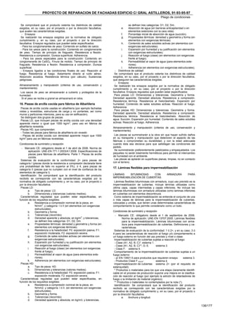 PROYECTO DE REPARACION DE FACHADAS EDIFICIO C/ GRAL ASTILLEROS, 91-93-95-97
                                                                                                                    Pliego de condiciones

 Se comprobará que el producto ostenta los distintivos de calidad                        se definen tres categorías: D1, D2, Dm.
exigidos, en su caso, por el proyecto o por la dirección facultativa,             e.     Absorción de agua (en barreras anticapilaridad o en
que avalen las características exigidas.                                                 elementos exteriores con la cara vista).
  - Ensayos:                                                                       f.    Porcentaje inicial de absorción de agua (succión).
 Se realizarán los ensayos exigidos por la normativa de obligado                   g.    Propiedades térmicas: densidad y geometría y forma (en
cumplimiento y, en su caso, por el proyecto o por la dirección                           elementos con exigencias térmicas).
facultativa. Ensayos regulados que pueden estar especificados:                     h.    Contenido de sales solubles activas (en elementos con
 - Para los conglomerantes de yeso: Contenido en sulfato de calcio.                      exigencias estructurales).
 - Para los yesos para la construcción: Contenido en conglomerante                 i.    Expansión por humedad y su justificación (en elementos
de yeso. Tiempo de principio de fraguado. Resistencia a flexión.                         con exigencias estructurales).
Resistencia a compresión. Dureza superficial. Adherencia.                          j.    Reacción al fuego (clase) (en elementos con exigencias
 - Para los yesos especiales para la construcción: Contenido en                          frente al fuego).
conglomerante de CaSO4. Finura de molido. Tiempo de principio de                   k.    Permeabilidad al vapor de agua (para elementos exte-
fraguado. Resistencia a flexión. Resistencia a compresión. Dureza                        riores).
superficial.                                                                       l.    Adherencia (en elementos con exigencias estructurales).
 - Ensayos ligados a las condiciones finales de uso: Reacción al             - Distintivos de calidad:
fuego. Resistencia al fuego. Aislamiento directo al ruido aéreo.            Se comprobará que el producto ostenta los distintivos de calidad
Absorción acústica. Resistencia térmica (por cálculo). Sustancias          exigidos, en su caso, por el proyecto o por la dirección facultativa,
peligrosas.                                                                que aseguren las características exigidas.
                                                                             - Ensayos:
Almacenamiento y manipulación (criterios de uso, conservación y             Se realizarán los ensayos exigidos por la normativa de obligado
mantenimiento)                                                             cumplimiento y, en su caso, por el proyecto o por la dirección
 Los sacos de yeso se almacenarán a cubierto y protegidos de la            facultativa. Ensayos regulados que pueden estar especificados:
humedad.                                                                    Para piezas LD: Dimensiones y tolerancias. Geometría y forma.
 Si el yeso se recibe a granel se almacenará en silos.                     Densidad aparente. Densidad absoluta. Resistencia a compresión.
                                                                           Resistencia térmica. Resistencia al hielo/deshielo. Expansión por
16. Piezas de arcilla cocida para fábrica de Albañilería                   humedad. Contenido de sales solubles activas. Reacción al fuego.
 Piezas de arcilla cocida usadas en albañilería (por ejemplo fachadas      Adherencia.
vistas y revestidas, estructuras de carga y no portantes, así como          Para piezas HD: Dimensiones y tolerancias. Geometría y forma.
muros y particiones interiores, para su uso en edificación).               Densidad aparente. Densidad absoluta. Resistencia a compresión.
 Se distinguen dos grupos de piezas:                                       Resistencia térmica. Resistencia al hielo/deshielo. Absorción de
 Piezas LD, que incluyen piezas de arcilla cocida con una densidad         agua. Succión. Expansión por humedad. Contenido de sales solubles
aparente menor o igual que 1000 kg/m3, para uso en fábrica de              activas. Reacción al fuego. Adherencia.
albañilería revestida.                                                     Almacenamiento y manipulación (criterios de uso, conservación y
 Piezas HD, que comprenden:                                                mantenimiento)
 - Todas las piezas para fábrica de albañilería sin revestir.
 - Piezas de arcilla cocida con densidad aparente mayor que 1000            Las piezas se suministrarán a la obra sin que hayan sufrido daños
kg/m3 para uso en fábricas revestidas.                                     en su transporte y manipulación que deterioren el aspecto de las
                                                                           fábricas o comprometan su durabilidad, y con la edad adecuada
Condiciones de suministro y recepción                                      cuando ésta sea decisiva para que satisfagan las condiciones del
  - Marcado CE: obligatorio desde el 1 de abril de 2006. Norma de          pedido.
         aplicación: UNE-EN 771-1:2003/A1:2006. Especificaciones de         Se suministrarán preferentemente paletizados y empaquetados. Los
         piezas para fábricas de albañilería. Parte 1: Piezas de arcilla   paquetes no serán totalmente herméticos para permitir el intercambio
         cocida.                                                           de humedad con el ambiente.
 Sistemas de evaluación de la conformidad: 2+ para piezas de                Las piezas se apilarán en superficies planas, limpias, no en contacto
categoría I (piezas donde la resistencia a compresión declarada tiene      con el terreno.
una probabilidad de fallo no superior al 5%), ó 4, para piezas de
                                                                           17. Láminas flexibles para impermeabilización
categoría II (piezas que no cumplen con el nivel de confianza de los
elementos de categoría I).
 Identificación: Se comprobará que la identificación del producto          LÁMINAS    BITUMINOSAS     CON                ARMADURA          PARA
recibido se corresponde con las características exigidas por la            IMPERMEABILIZACIÓN DE CUBIERTAS
normativa de obligado cumplimiento y, en su caso, por el proyecto o         Láminas flexibles bituminosas con armadura, cuyo uso previsto es la
por la dirección facultativa.                                              impermeabilización de cubiertas. Incluye láminas utilizadas como
 Piezas LD:                                                                última capa, capas intermedias y capas inferiores. No incluye las
        a.     Tipo de pieza: LD.                                          láminas bituminosas con armadura utilizadas como laminas inferiores
        b.     Dimensiones y tolerancias (valores medios).                 en cubiertas con elementos discontinuos.
 Características reguladas que pueden estar especificadas, en               Como sistema de impermeabilización se entiende el conjunto de una
función de los requisitos exigibles:                                       o más capas de láminas para la impermeabilización de cubiertas,
        a.     Resistencia a compresión nominal de la pieza, en            colocadas y unidas, que tienen unas determinadas características de
               N/mm2, y categoría: I ó II (en elementos con exigencias     comportamiento lo que permite considerarlo como un todo.
               estructurales).
        b.     Geometría y forma.                                          Condiciones de suministro y recepción
        c.     Tolerancias (recorrido).                                      - Marcado CE: obligatorio desde el 1 de septiembre de 2006.
        d.     Densidad aparente y absoluta, en kg/m3, y tolerancias,               Norma de aplicación: UNE-EN 13707:2005. Láminas flexibles
               se definen tres categorías: D1, D2, Dm.                              para la impermeabilización. Láminas bituminosas con arma-
        e.     Propiedades térmicas: densidad y geometría y forma (en               dura para impermeabilización de cubiertas. Definiciones y ca-
               elementos con exigencias térmicas).                                  racterísticas.
        f.     Resistencia a la heladicidad: F0: exposición pasiva, F1:     Sistemas de evaluación de la conformidad: 1 ó 2+, y en su caso, 3 ó
               exposición moderada, F2: exposición severa.                 4 para las características de reacción al fuego y/o comportamiento a
        g.     Contenido de sales solubles activas (en elementos con       un fuego externo en función del uso previsto y nivel o clase:
               exigencias estructurales).                                   Impermeabilización de cubiertas sujetas a reacción al fuego:
        h.     Expansión por humedad y su justificación (en elementos       - Clase (A1, A2, B, C)*: sistema 1.
               con exigencias estructurales).                               - Clase (A1, A2, B, C)**, D, E:      sistema 3.
        i.     Reacción al fuego (clase) (en elementos con exigencias       - Clase F: sistema 4.
               frente al fuego).                                            Comportamiento de la impermeabilización de cubiertas sujetas a un
        j.     Permeabilidad al vapor de agua (para elementos exte-        fuego externo:
               riores).                                                     - pr EN 13501-5 para productos que requieren ensayo         sistema 3.
        k.     Adherencia (en elementos con exigencias estructurales).      - Productos Clase F ROOF:            sistema 4.
 Piezas HD:                                                                 Impermeabilización de cubiertas: sistema 2+ (por el requisito de
        a.     Tipo de pieza: HD.                                          estanquidad).
        b.     Dimensiones y tolerancias (valores medios).                  * Productos o materiales para los que una etapa claramente identifi-
        c.     Resistencia a la heladicidad: F0: exposición pasiva, F1:    cable en el proceso de producción supone una mejora en la clasifica-
               exposición moderada, F2: exposición severa.                 ción de reacción al fuego (por ejemplo la adición de retardadores de
 Características reguladas que pueden estar especificadas, en              fuego o la limitación de material orgánico).
función de los requisitos exigibles:                                        ** Productos o materiales no contemplados por la nota (*).
        a.     Resistencia a compresión nominal de la pieza, en             Identificación: Se comprobará que la identificación del producto
               N/mm2, y categoría: I ó II. (en elementos con exigencias    recibido se corresponde con las características exigidas por la
               estructurales).                                             normativa de obligado cumplimiento y, en su caso, por el proyecto o
        b.     Geometría y forma.                                          por la dirección facultativa.
        c.     Tolerancias (recorrido)                                             a.     Anchura y longitud.
        d.     Densidad aparente y absoluta, en kg/m3, y tolerancias,

                                                                                                                                                     136/177
 