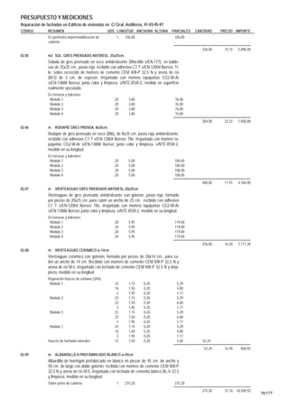 PRESUPUESTO Y MEDICIONES
Reparación de fachadas en Edificio de viviendas en C/ Gral. Astilleros, 91-93-95-97
CÓDIGO         RESUMEN                              UDS LONGITUD ANCHURA ALTURA          PARCIALES   CANTIDAD    PRECIO IMPORTE
               En perímetro impermeabilización de       1    336,00                        336,00
               cubierta
                                                                                                        336,00    15,15   5.090,40
02.05          m2 SOL. GRES PRENSADO ANTIDESL. 25x25cm.
               Solado de gres prensado en seco antideslizante (BIIa-BIb s/EN-177), en baldo-
               sas de 25x25 cm., pasta roja, recibido con adhesivo C1 T s/EN-12004 Ibersec Ti-
               le, sobre recrecido de mortero de cemento CEM II/B-P 32,5 N y arena de río
               (M-5) de 3 cm. de espesor, i/rejuntado con mortero tapajuntas CG2-W-Ar
               s/EN-13888 Ibersec junta color y limpieza, s/NTE-RSR-2, medido en superficie
               realmente ejecutada.
               En terrazas y balcones
                Modulo 1                               20      3,80                        76,00
                Modulo 2                               20      3,80                        76,00
                Modulo 3                               20      3,80                        76,00
                Modulo 4                               20      3,80                        76,00
                                                                                                        304,00    23,22   7.058,88
02.06          m    RODAPIÉ GRES PRENSA. 8x25cm.
               Rodapié de gres prensado en seco (BIb), de 8x25 cm. pasta roja antideslizante,
               recibido con adhesivo C1 T s/EN-12004 Ibersec Tile, i/rejuntado con mortero ta-
               pajuntas CG2-W-Ar s/EN-13888 Ibersec junta color y limpieza, s/NTE-RSR-2,
               medido en su longitud.
               En terrazas y balcones
                Modulo 1                               20      5,00                        100,00
                Modulo 2                               20      5,00                        100,00
                Modulo 3                               20      5,00                        100,00
                Modulo 4                               20      5,00                        100,00
                                                                                                        400,00    11,91   4.764,00
02.07          m    VIERTEAGUAS GRES PRENSADO ANTIDESL.20x25cm
               Vierteaguas de gres prensado antideslizante con goterón, pasta roja, formado
               por piezas de 20x25 cm. para cubrir un ancho de 25 cm. recibido con adhesivo
               C1 T s/EN-12004 Ibersec Tile, i/rejuntado con mortero tapajuntas CG2-W-Ar
               s/EN-13888 Ibersec junta color y limpieza, s/NTE-RSR-2, medido en su longitud.
               En terrazas y balcones
                Modulo 1                               20      5,95                        119,00
                Modulo 2                               20      5,95                        119,00
                Modulo 3                               20      5,95                        119,00
                Modulo 4                               20      5,95                        119,00
                                                                                                        476,00    16,20   7.711,20
02.08          m    VIERTEAGUAS CERÁMICO a=14cm
               Vierteaguas cerámico con goterón, formado por piezas de 28x14 cm., para cu-
               brir un ancho de 14 cm. Recibido con mortero de cemento CEM II/B-P 32,5 N y
               arena de río M-5, i/rejuntado con lechada de cemento CEM II/B-P 32,5 N y limp-
               pieza, medido en su longitud
               Reposición huecos de ventana (20%)
                Modulo 1                               23      1,15     0,20                5,29
                                                       16      1,50     0,20                4,80
                                                        3      1,95     0,20                1,17
                 Modulo 2                              23      1,15     0,20                5,29
                                                       22      1,50     0,20                6,60
                                                        3      1,95     0,20                1,17
                 Modulo 3                              23      1,15     0,20                5,29
                                                       22      1,50     0,20                6,60
                                                        3      1,95     0,20                1,17
                 Modulo 1                              23      1,15     0,20                5,29
                                                       16      1,50     0,20                4,80
                                                        3      1,95     0,20                1,17
               Huecos de fachadas laterales            12      1,50     0,20                3,60        52,24
                                                                                                         52,24    16,48    860,92
02.09          m. ALBARDILLA H.PREFABRICADO BLANCO a=45cm
               Albardilla de hormigón prefabricado en blanco en piezas de 45 cm. de ancho y
               50 cm. de largo con doble goterón, recibida con mortero de cemento CEM II/B-P
               32,5 N y arena de río M-5, i/rejuntado con lechada de cemento blanco BL-V 22,5
               y limpieza, medida en su longitud.
               Sobre petos de cubierta                  1    275,20                        275,20
                                                                                                        275,20    37,10 10.209,92
                                                                                                                                     76/177
 