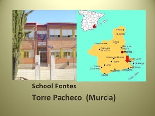 School Fontes
Torre Pacheco (Murcia)
                         1
 