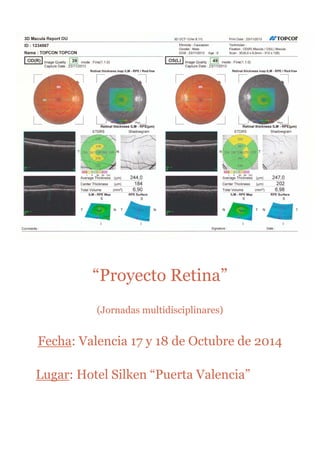 “Proyecto Retina” 
(Jornadas multidisciplinares) 
Fecha: Valencia 17 y 18 de Octubre de 2014 
Lugar: Hotel Silken “Puerta Valencia” 
 