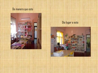 De manera que esto Dio lugar a esto 