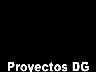 PROYECTOS Proyectos DG 