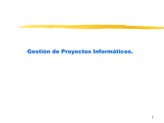 Gestión de Proyectos Informáticos. 