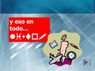 y eso en
todo...
listo!
!!!!
!
 